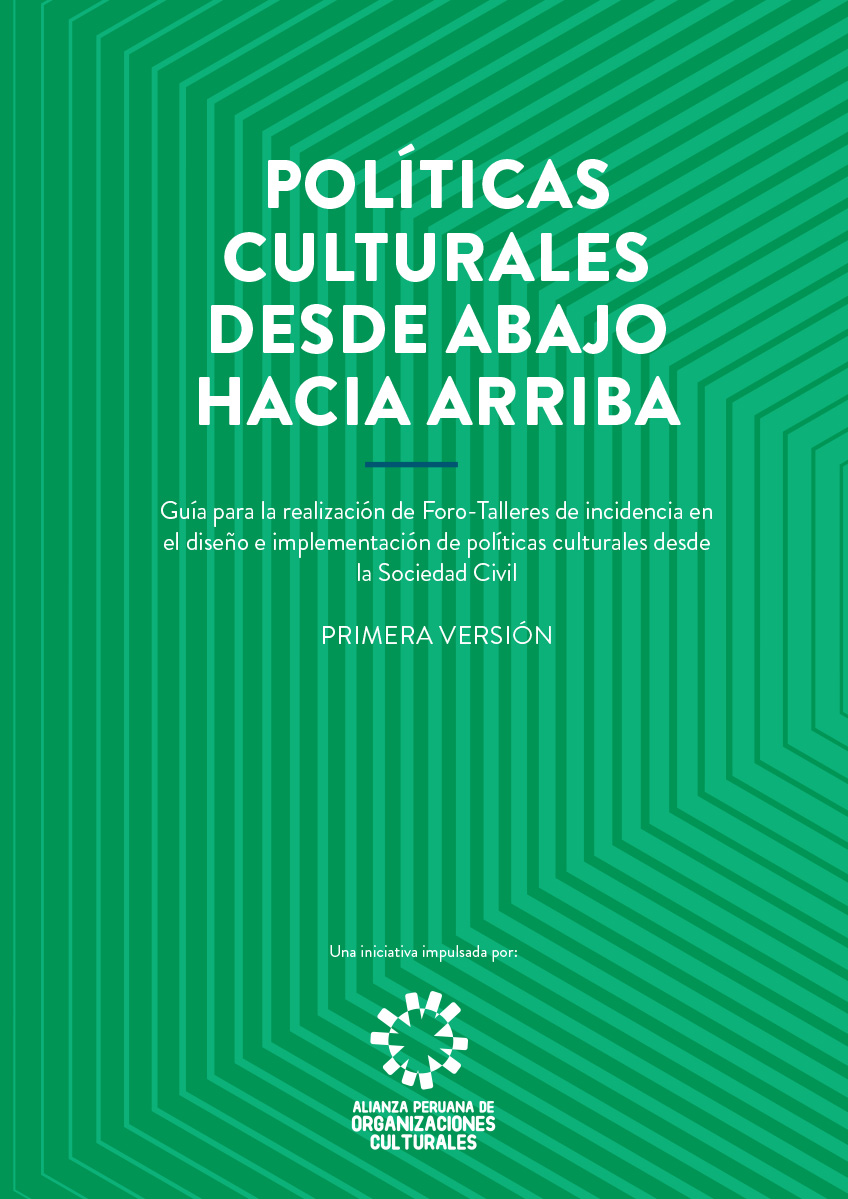 POLÍTICAS CULTURALES DESDE ABAJO HACIA ARRIBA: Guía para la realización de Foro-Talleres de incidencia en el diseño e implementación de políticas culturales desde la Sociedad Civil